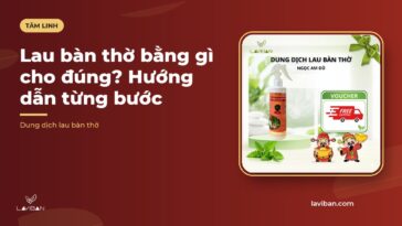Lau bàn thờ bằng gì cho đúng? Hướng dẫn từng bước