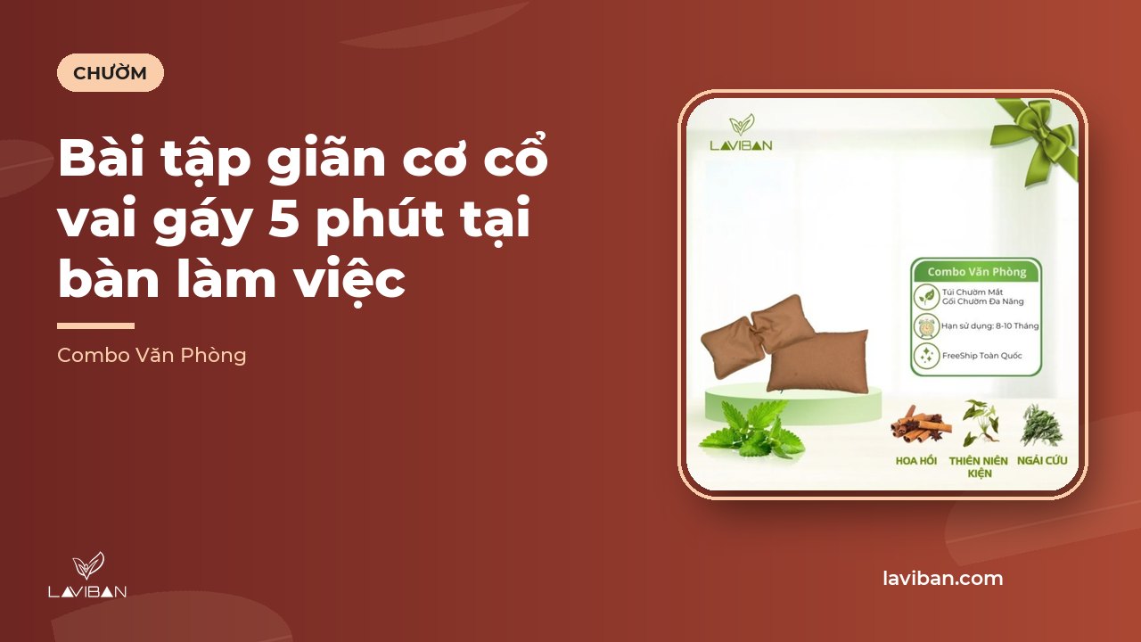 Bài tập giãn cơ cổ vai gáy 5 phút tại bàn làm việc