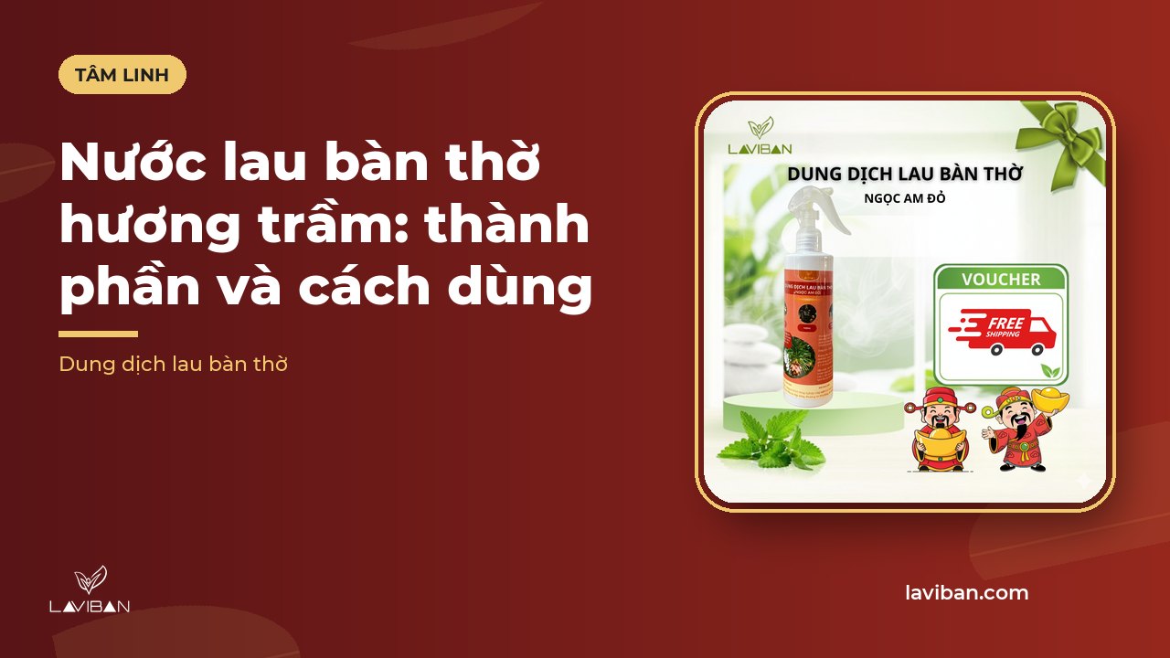 Nước lau bàn thờ hương trầm: thành phần và cách dùng